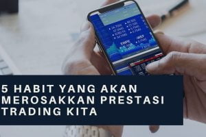 Read more about the article 5 Trading Habit Yang Boleh Menyebabkan Anda Rugi Besar Dalam Forex