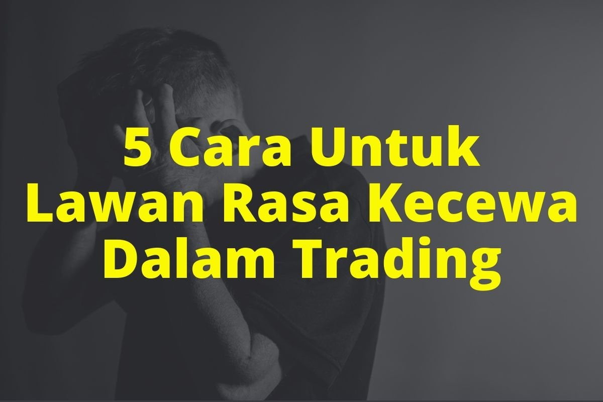 You are currently viewing 5 Cara Untuk Kawal Rasa Kecewa Dalam Forex Trading
