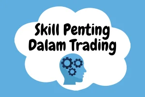 Read more about the article Skill Penting Dalam Forex Trading