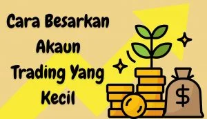Read more about the article Cara Terbaik Untuk Besarkan Akaun Trading Anda