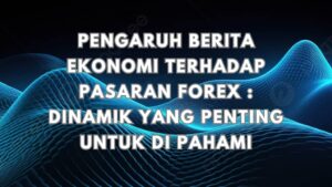 Read more about the article Pengaruh Berita Ekonomi Terhadap Pasaran Forex: Dinamik Yang Penting Untuk Difahami