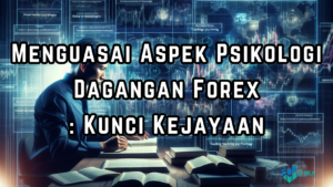 Read more about the article Menguasai Aspek Psikologi Dagangan Forex: Kunci Kejayaan