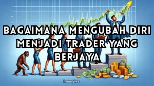 Read more about the article Bagaimana Mengubah Diri Menjadi Trader yang Berjaya