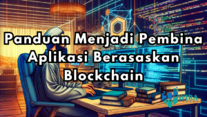 Read more about the article Panduan Menjadi Pembina Aplikasi Berasaskan Blockchain