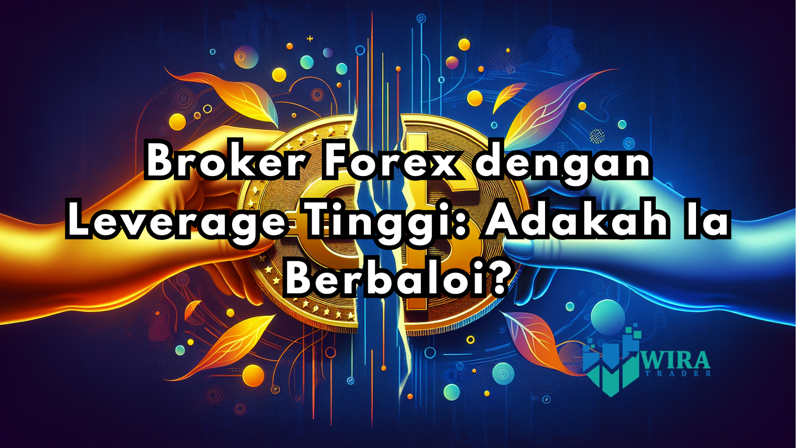 Read more about the article Broker Forex dengan Leverage Tinggi: Adakah Ia Berbaloi?